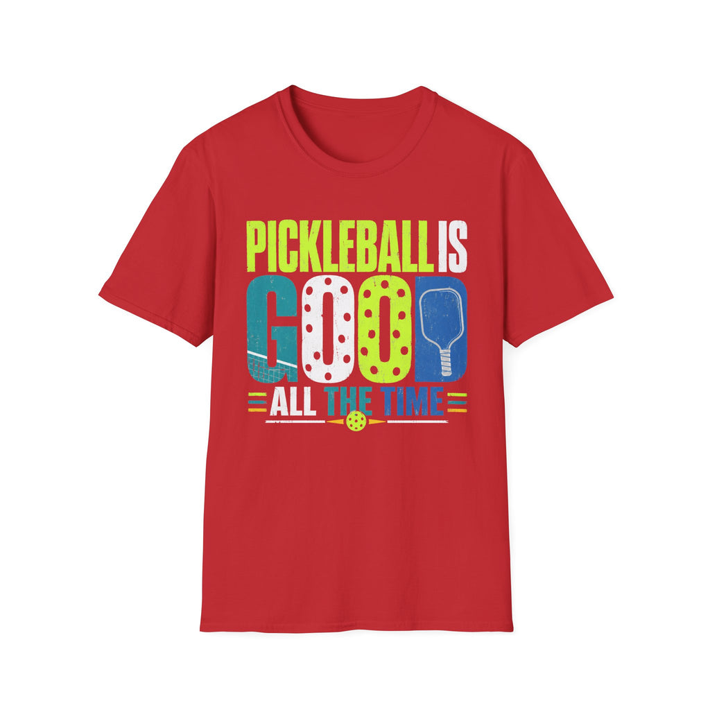 T-Shirt "Pickleball is Good All The Time"