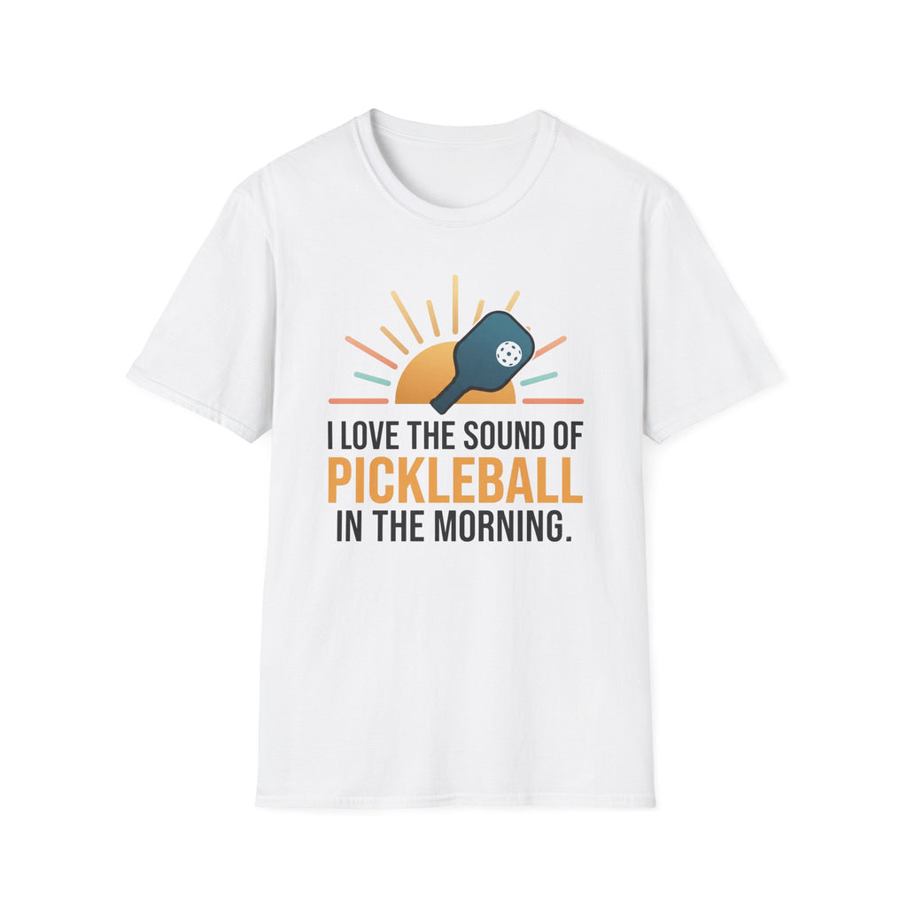 T-Shirt "Love the Sound of Pickleball in the Morning"