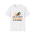 T-Shirt "Love the Sound of Pickleball in the Morning"