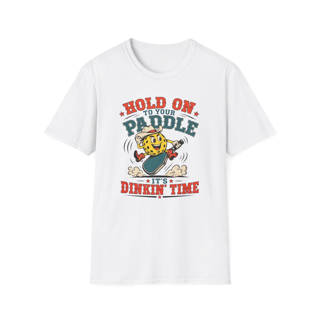 T-Shirt "Hold on to Your Paddle Its Dinkin Time"