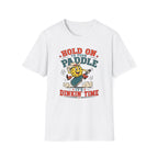 T-Shirt "Hold on to Your Paddle Its Dinkin Time"