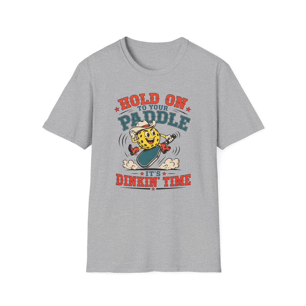 T-Shirt "Hold on to Your Paddle Its Dinkin Time"