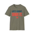 T-Shirt "Life's Short. Dink It."