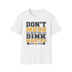 T-Shirt "Don't Mess With the Dink Master"