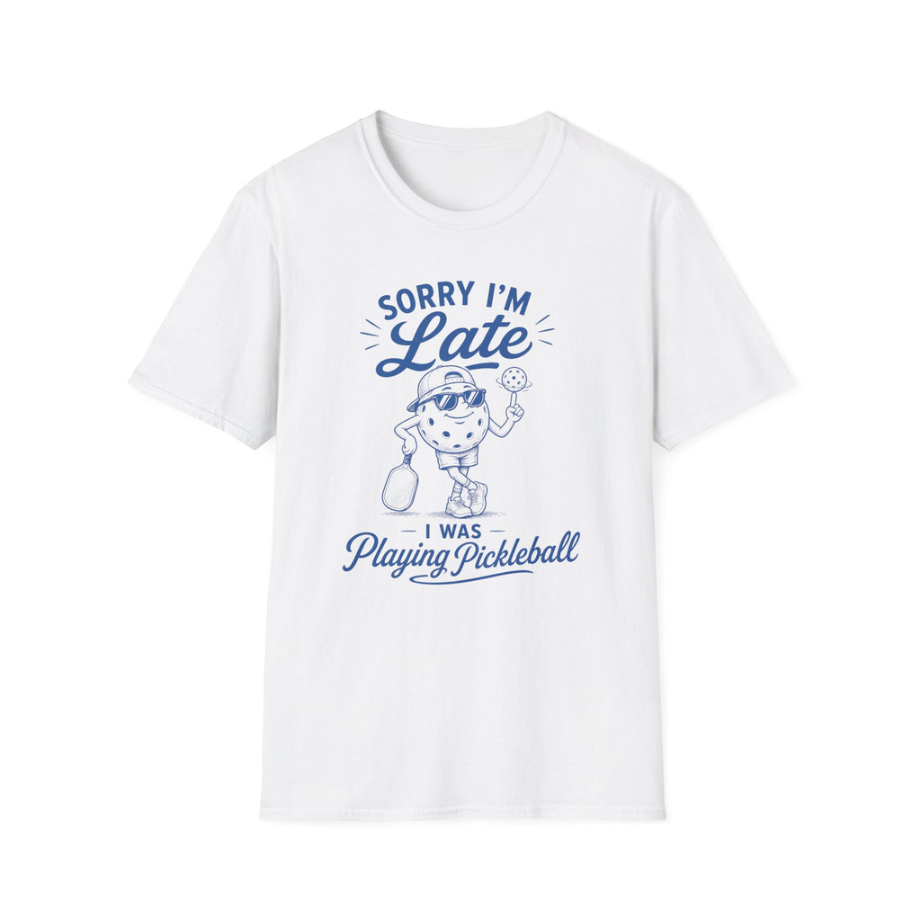 T-Shirt "Sorry I'm Late. I Was Playing Pickleball."