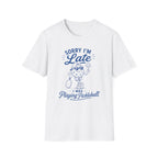 T-Shirt "Sorry I'm Late. I Was Playing Pickleball."