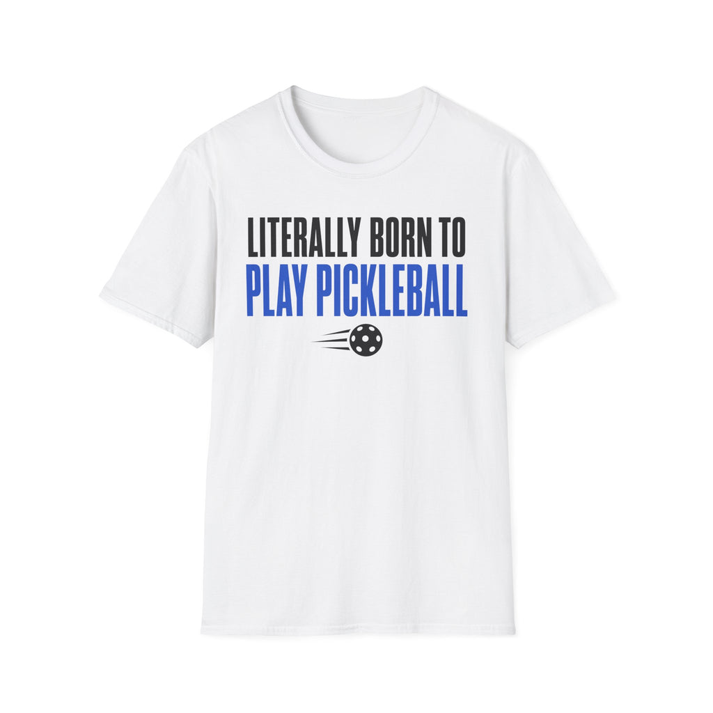 T-Shirt "Literally Born to Play Pickleball"