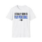 T-Shirt "Literally Born to Play Pickleball"