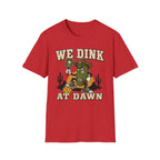T-Shirt "We dink at dawn"