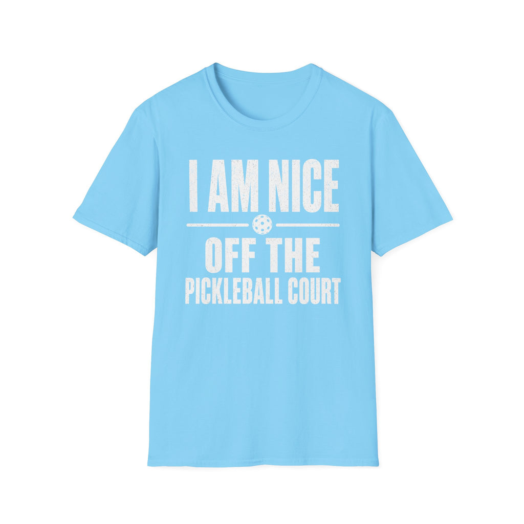 T-Shirt "I am Nice Off the Pickleball Court"