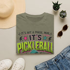 T-Shirt "It's Not A Phase Mom, It's Pickleball"