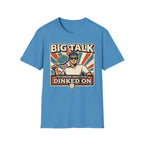 T-Shirt "Big Talk for Someone About to Get Dinked On"