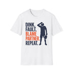 T-Shirt "Dink. Fault. Blame Partner. Repeat."