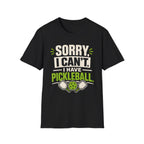 T-Shirt "Sorry, I Can't. I Have Pickleball"