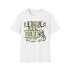 T-Shirt "Dinosaurs Didn't Dink"