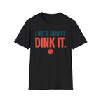 T-Shirt "Life's Short. Dink It."