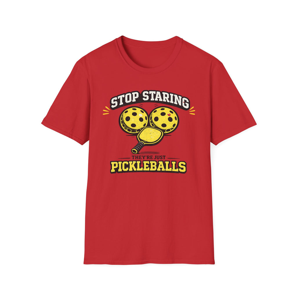 T-Shirt "Stop Staring. They're Just Pickleballs"