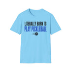 T-Shirt "Literally Born to Play Pickleball"