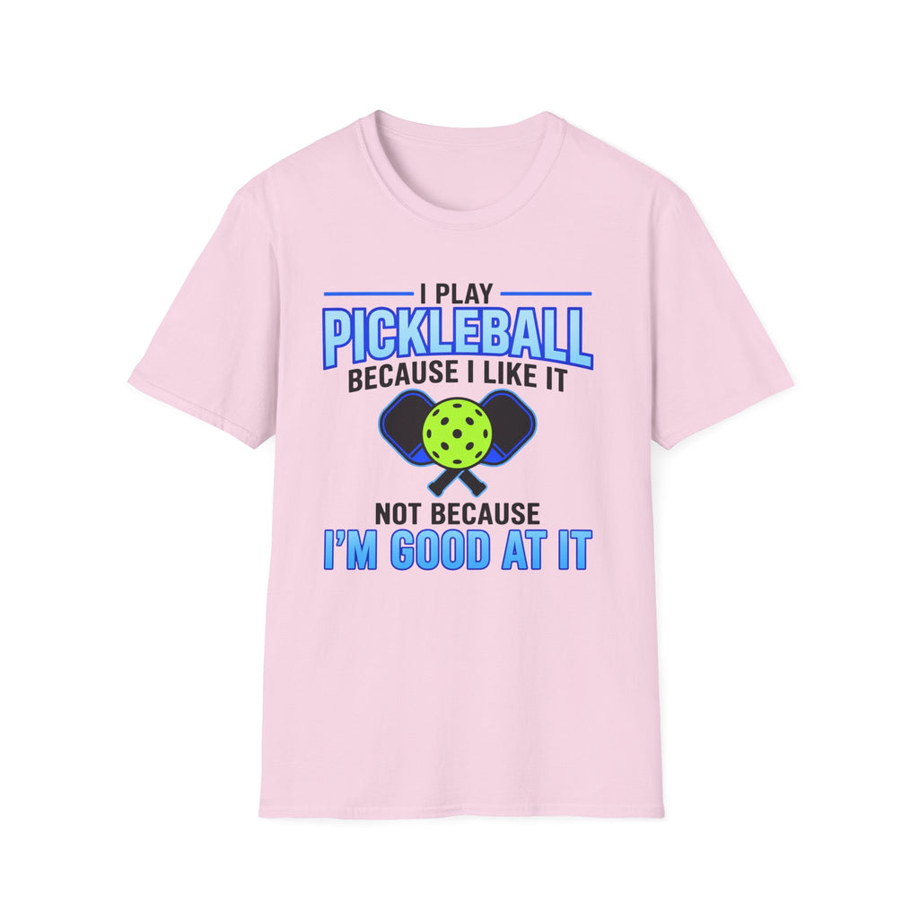 T-Shirt "I Play Pickleball Because I Like It"