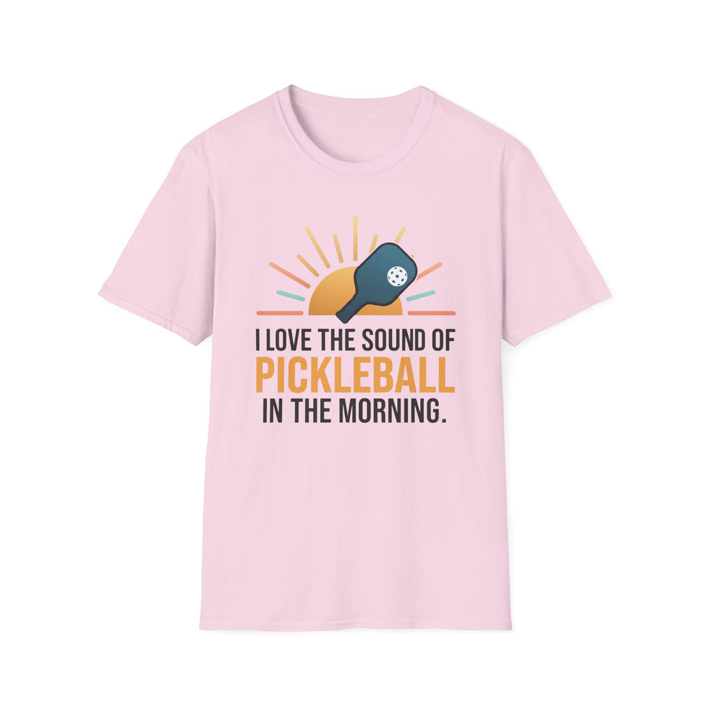 T-Shirt "Love the Sound of Pickleball in the Morning"