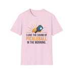 T-Shirt "Love the Sound of Pickleball in the Morning"