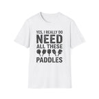 T-Shirt "I Do Need All These Paddles"