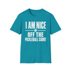 T-Shirt "I am Nice Off the Pickleball Court"
