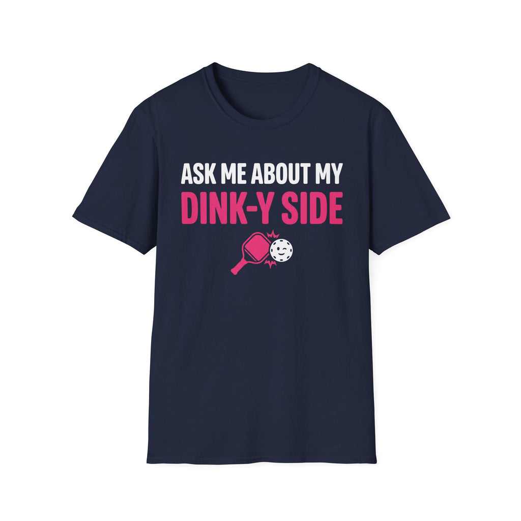 T-Shirt "Ask Me About My Dink-Y Side"
