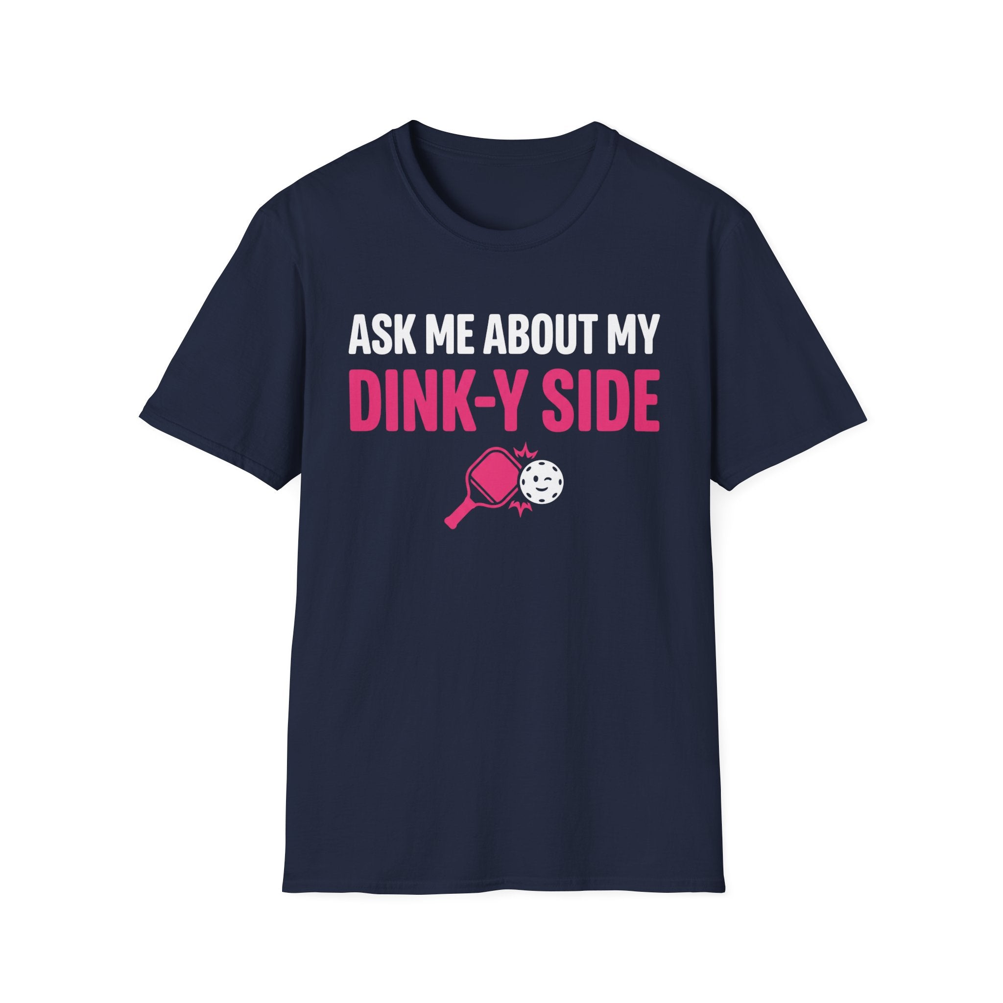 T-Shirt "Ask Me About My Dink-Y Side"