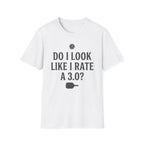 T-Shirt "Do I Look Like I Rate a 3.0"