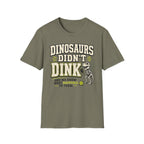 T-Shirt "Dinosaurs Didn't Dink"
