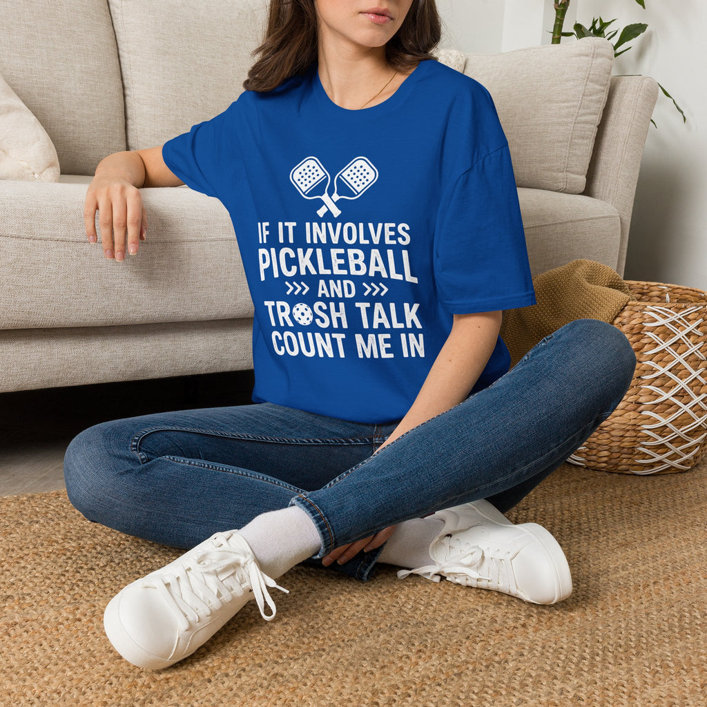 T-Shirt "If it involves pickleball and trash talk, count me in"