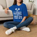 T-Shirt "If it involves pickleball and trash talk, count me in"