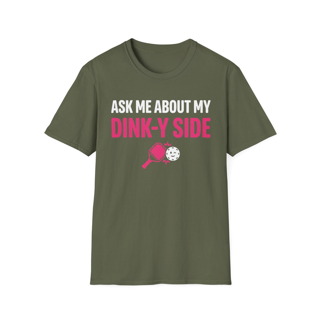 T-Shirt "Ask Me About My Dink-Y Side"