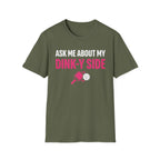 T-Shirt "Ask Me About My Dink-Y Side"