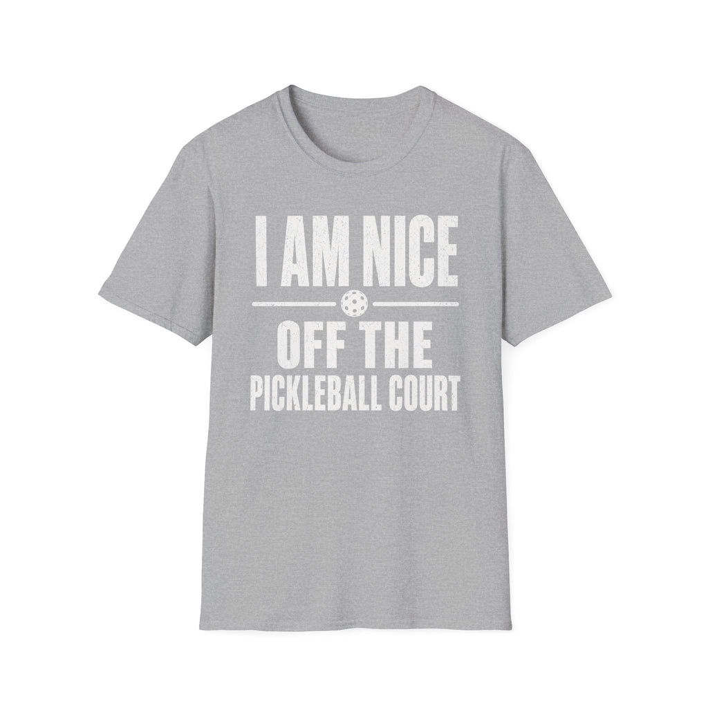 T-Shirt "I am Nice Off the Pickleball Court"