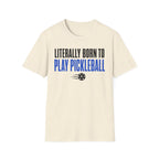 T-Shirt "Literally Born to Play Pickleball"