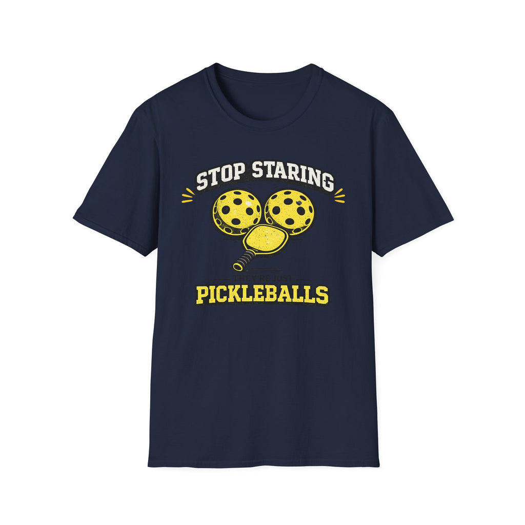 T-Shirt "Stop Staring. They're Just Pickleballs"