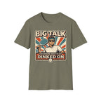 T-Shirt "Big Talk for Someone About to Get Dinked On"