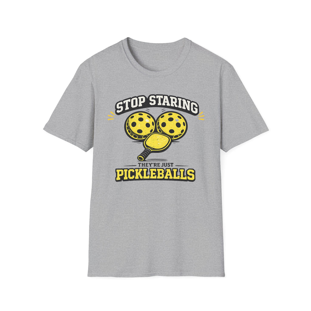 T-Shirt "Stop Staring. They're Just Pickleballs"