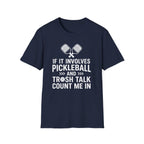 T-Shirt "If it involves pickleball and trash talk, count me in"