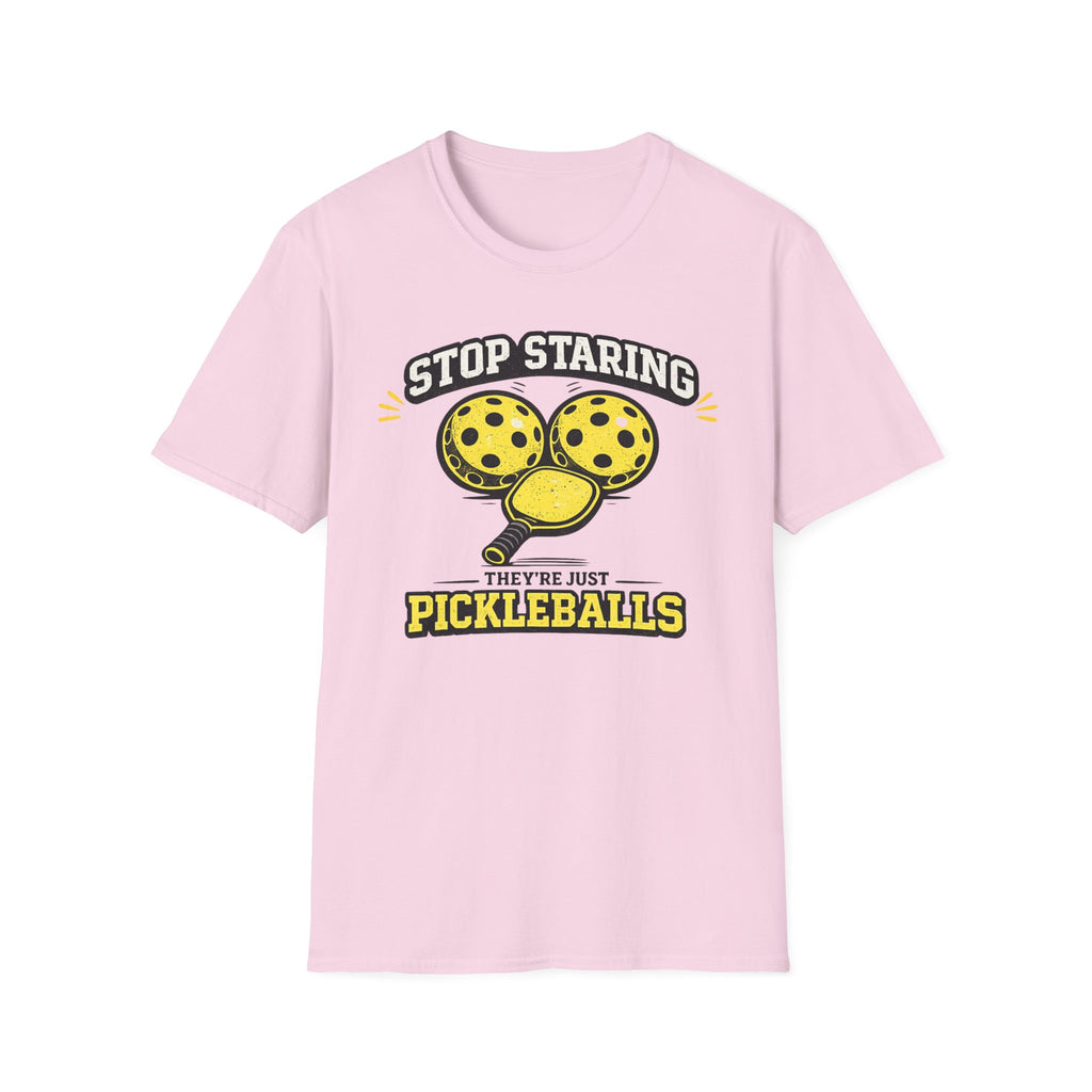 T-Shirt "Stop Staring. They're Just Pickleballs"