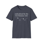 T-Shirt "Radicalized by the two bounce rule"