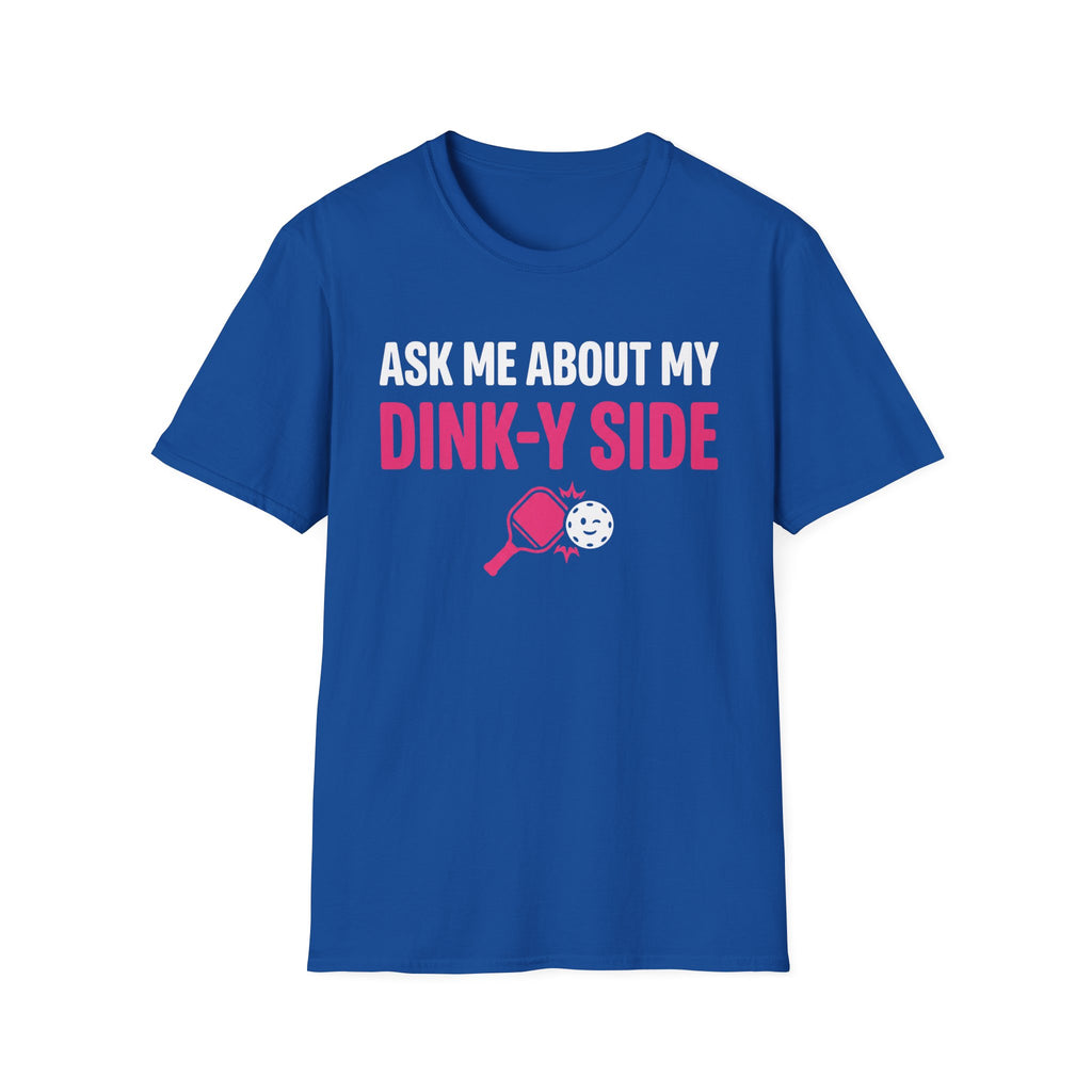 T-Shirt "Ask Me About My Dink-Y Side"