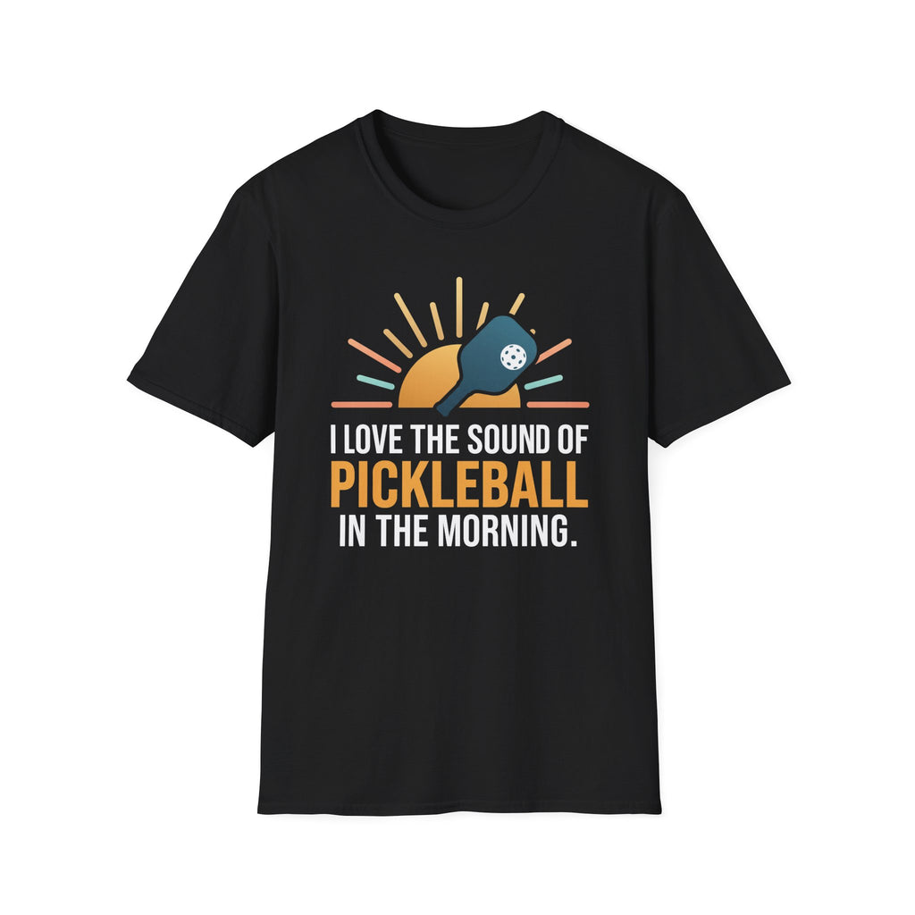 T-Shirt "Love the Sound of Pickleball in the Morning"