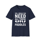 T-Shirt "I Do Need All These Paddles"
