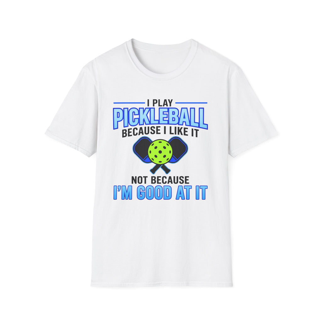 T-Shirt "I Play Pickleball Because I Like It"