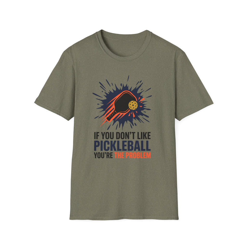 T-Shirt "If you don't like pickleball, you're the problem"