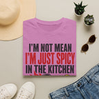 T-Shirt "I'm Not Mean. I'm Just Spicy in the Kitchen"