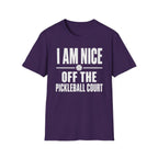 T-Shirt "I am Nice Off the Pickleball Court"